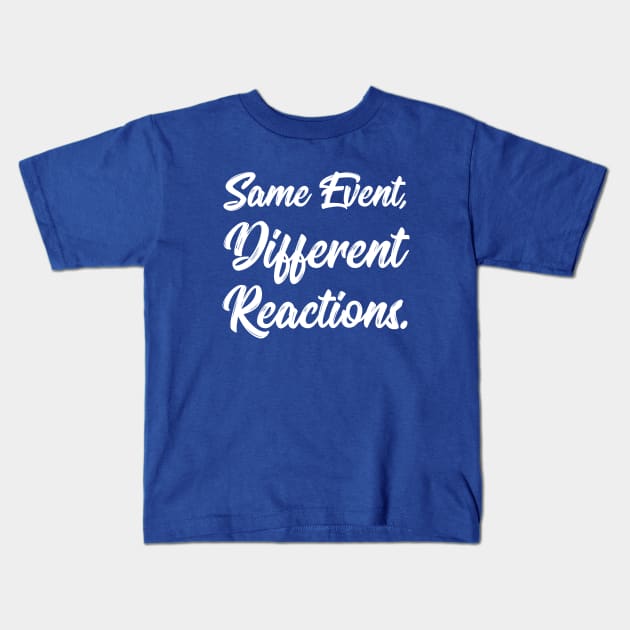 Same Event, Different Reactions. | Stoic | Life | Quotes | Royal Blue Kids T-Shirt by Wintre2